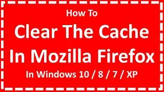 Clear The Cache In Mozilla Firefox In Windows  10 / 8 / 7 / XP
