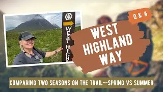 What It's Like Walking The West Highland Way In Spring vs Summer PLUS Q & A