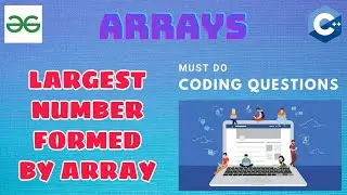 Arrays 23: Largest Number Formed From an Array | Must Do Coding Questions | GeeksForGeeks