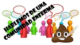 Hablemos de Una Comunidad Enferma | Nostale