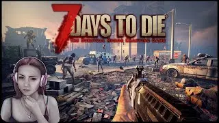 Продолжаем выживать ►СТРИМ 7 days to die ►