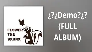 Flower the Skunk // ¿?¿Demo?¿? (FULL ALBUM)