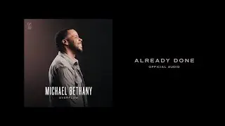 Already Done | Official Audio | Michael Bethany
