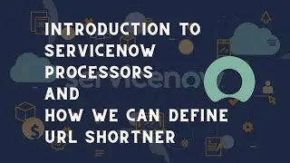 ServiceNow Processors | How we can use ServiceNow Processors to shorten URL | Learn ServiceNow tips