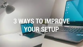 3 Ways To Improve Your Setup!