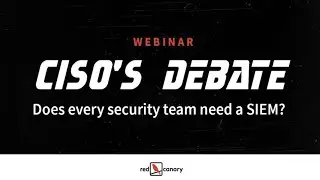 CISO's Debate   Does every security team need a SIEM? | Red Canary