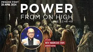 28/04/2024: Eng Rev Marcus Tan - Power from on High (Luke 