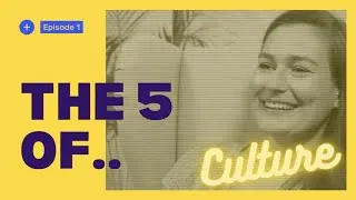 The 5 of.. Culture (Episode 1)