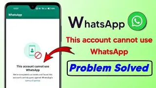 This account cannot use WhatsApp | Fix this account cannot use WhatsApp problem