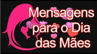 MENSAGEM PARA O DIA DAS MÃES