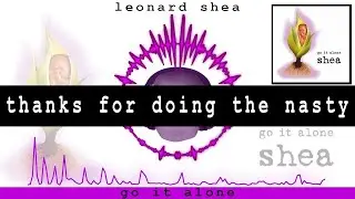 THANKS FOR DOING THE NASTY FROM THE CD GO IT ALONE BY LEONARD SHEA - LEONARD SHEA MUSIC