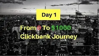 (Day 1) Clickbank Journey To $1000 Per Day - Clickbank For Beginners