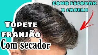 COMO FAZER TOPETE MASCULINO COM SECADOR