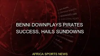 #Success #Downplays #Sundowns #Hails #Pirates #Benni