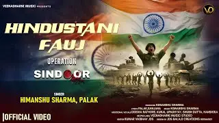 OPERATION SINDOOR | HINDUSTANI FAUJ | OFFICIAL MUSIC VIDEO | HIMANSHU SHARMA | PALAK | SHUBH | KUNAL
