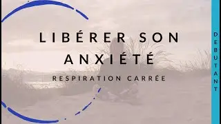 Respirer pour se libérer de son anxiété