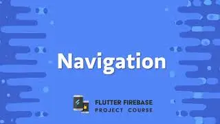 18. Navigation 🔥 Flutter Firebase - Project Course | 🚎 Flutter Concepts | 2021