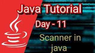 Java tutorial for beginners - day 11 | Input function in Java | Scanner class |