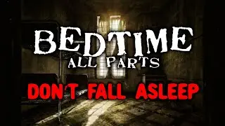 BEDTIME... Don't Fall Asleep (ALL PARTS) | CREEPYPASTA