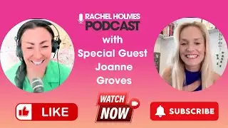 Rachel Holmes Podcast with Special Guest Joanne Groves