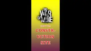 How to beat This War of Mine's Construction Site🏫 