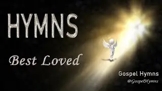 4 Hours NONSTOP CHRISTIAN GOSPEL -  BEST LOVED HYMNS while Healing Music