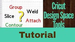 Cricut Design Space Slice, Weld, Contour, Group & Attach Tools - for Beginners