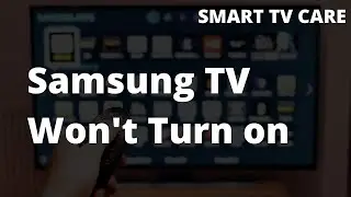 Samsung TV Won't Turn On | SMART TV CARE
