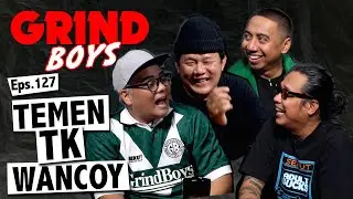 Grind Boys Eps.127 - Temen TK Wancoy