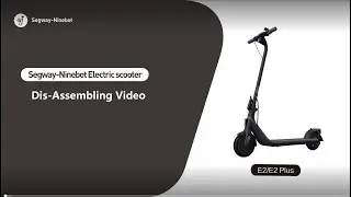 Segway Ninebot Kickscooter E2 Series How to Disassemble