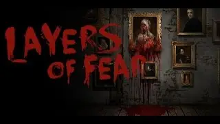 Layers Of Fear знакомимся с ранней версией (превью, обзор, геймплей, gameplay)