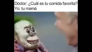 EL DOCTOR: cuál es tu comida favorita? yo:tu mamá
