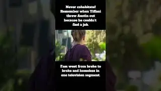 Never cohabitate! Remember when Tiffani threw Austin out because he couldn't find a job.