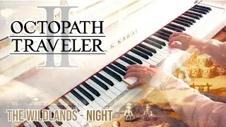 The Wildlands – Octopath Traveler II | Relaxing Piano cover