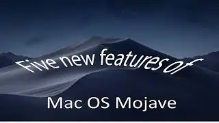 Five features of Mac OS X Mojave