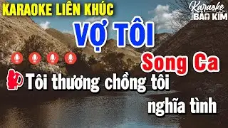 Karaoke Liên Khúc Vợ Tôi Song Ca | Tuyển Chọn Những Bài Nhạc Trữ Tình Dễ Hát