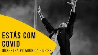 Orxestra Pitagórica -  Estás com Covid [QF22]