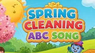 Spring Cleaning song for kids abc nursery rhyme 