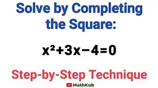 Solve by Completing the Square: x²+3x–4=0 Step-by-Step Technique
