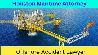 Houston Maritime Attorney|Houston maritime attorney offshore Accident Lawyer|Houston maritime injury