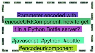 Parameter encoded with encodeURIComponent, how to get it in a Python Bottle server?