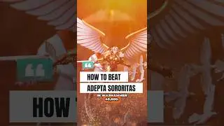 How to beat the Adepta Sororitas  in Warhammer 40K