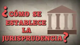 ¿Qué es la Jurisprudencia    Sus tipos y características básicas