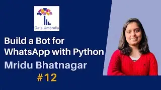 [12] Building a Conversational Bot for WhatsApp w/Twilio & Python (Mridu Bhatnagar)