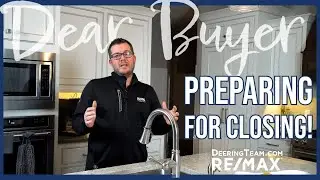 Dear Buyer....How to Prepare for Closing Day! | Deering Team