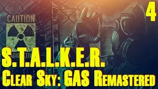 ЗБТ ☢ S.T.A.L.K.E.R. Clear Sky ☢ GAS Remastered #4 Всё новое, это хорошо забытое старое!