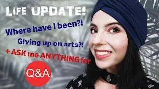Am I giving up on ARTS? Life update! / Ask me anything for Q&A!