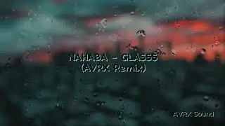 NAHABA - GLASSS (AVRX Remix)