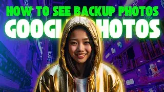 How To See Backup Photos In Google Photos