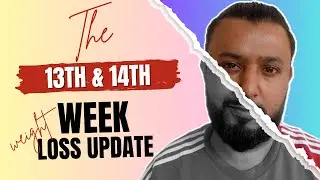THE THIRTEENTH & FOURTEENTH WEEK | WEIGHT LOSS JOURNEY - 0.73